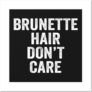 Brunette Hair Don't Care Posters and Art